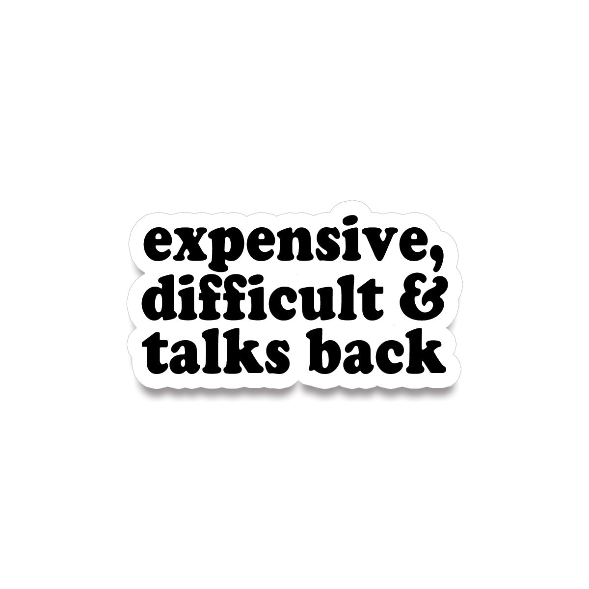 Sticker • expensive, difficult & talks back