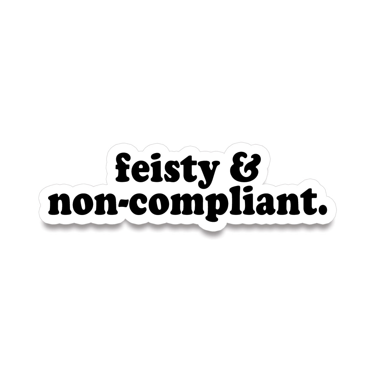 Sticker • feisty & non-compliant