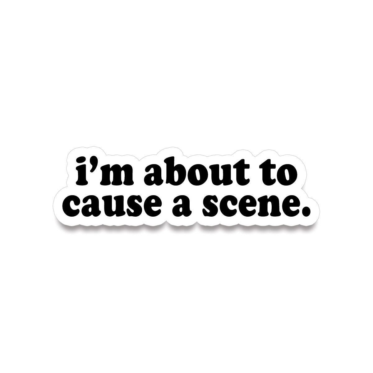 Sticker • i'm about to cause a scene