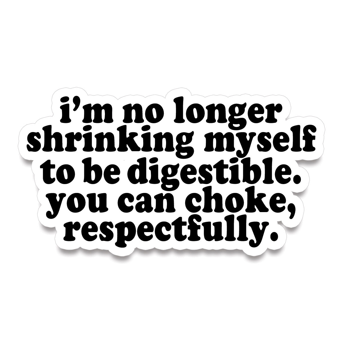 Sticker • i'm no longer shrinking myself to be digestible.