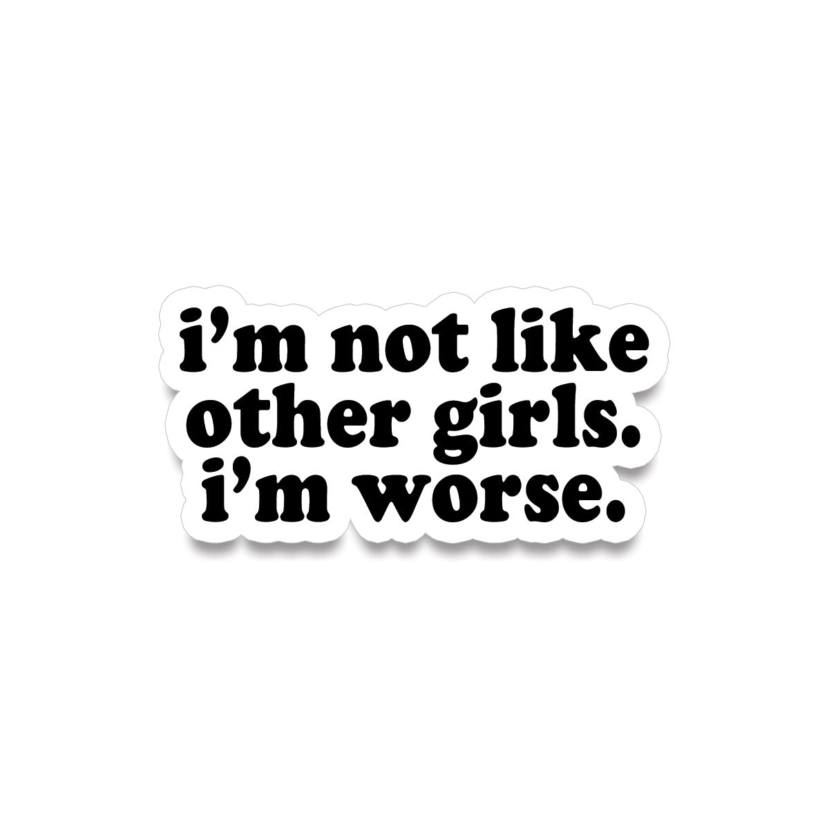 Sticker • i'm not like other girls. i'm worse.