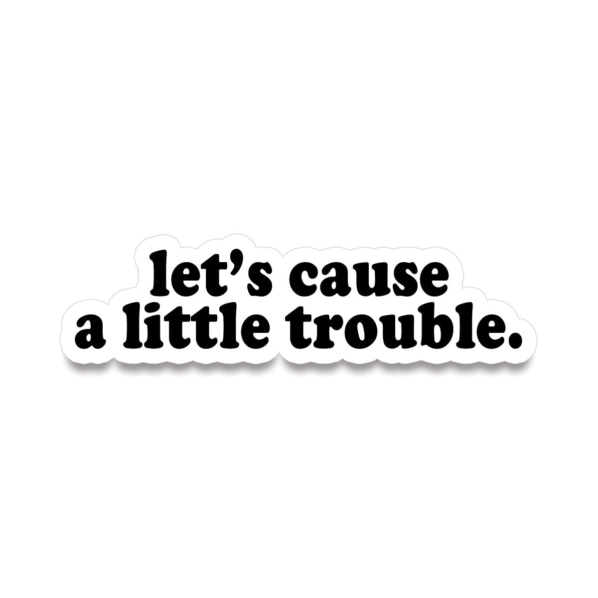 Sticker • let's cause a little trouble