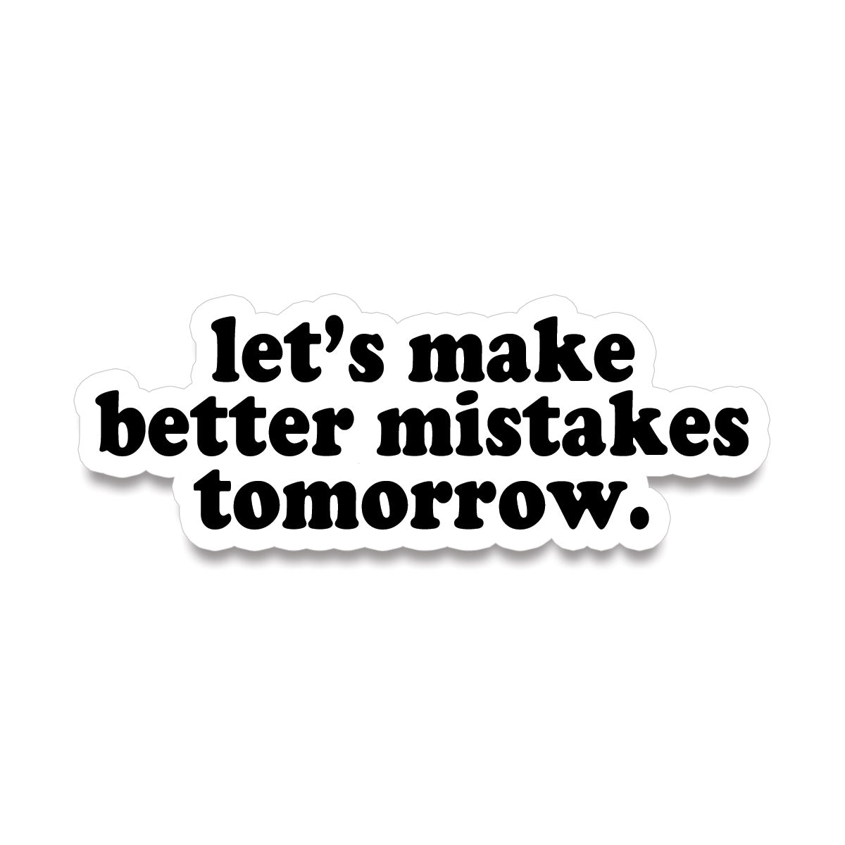 Sticker • let's make better mistakes tomorrow