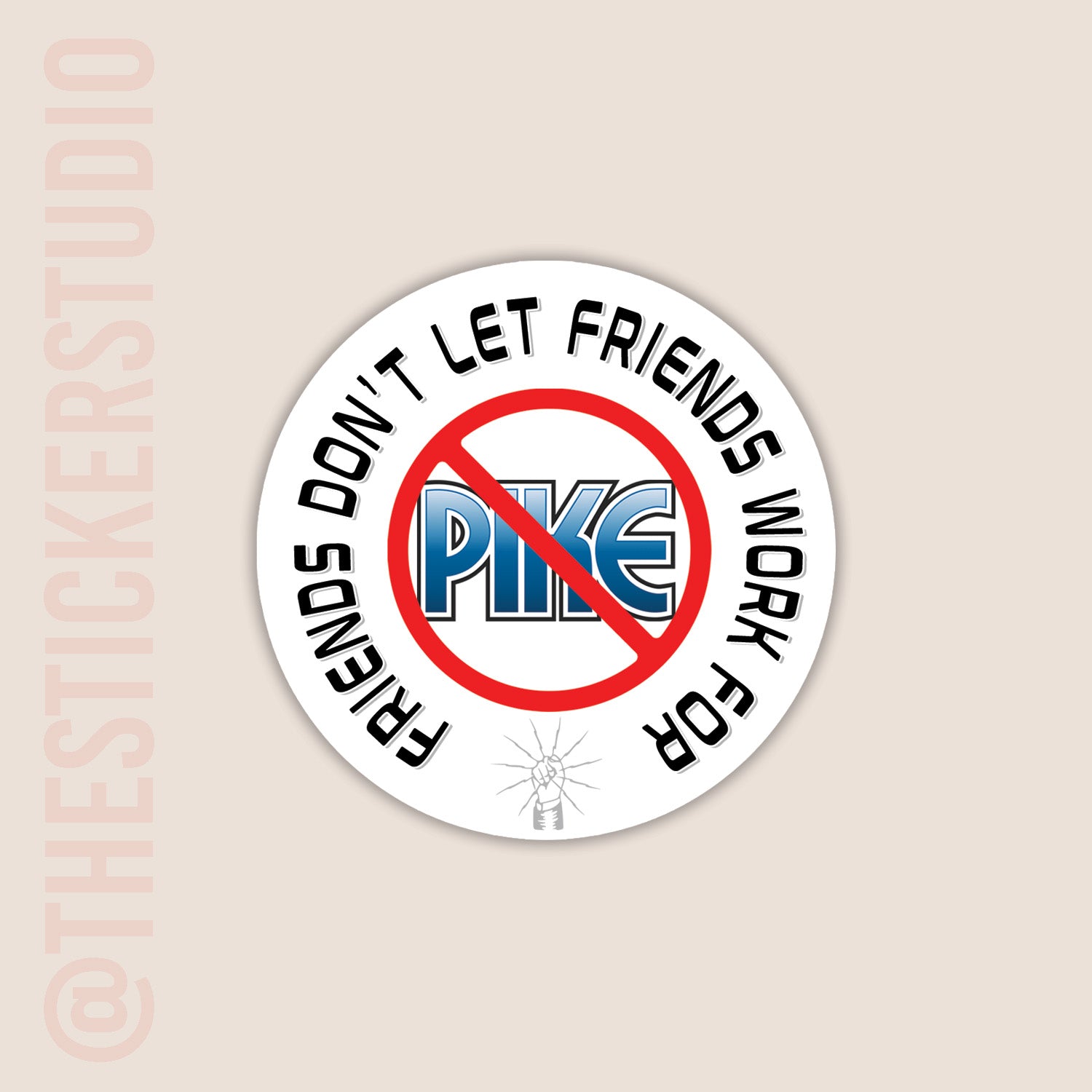 Circular sticker with text 'Friends don't let friends work for Pike' on a beige background