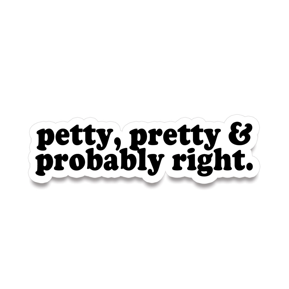 Sticker • petty, pretty & probably right